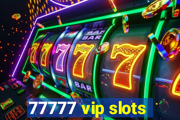 77777 vip slots